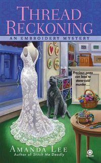 Cover image for Thread Reckoning: An Embroidery Mystery