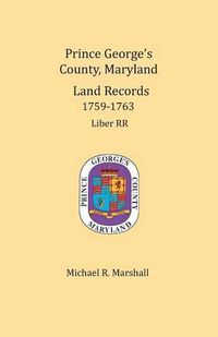 Cover image for Prince George's County, Maryland, Land Records 1759-1763