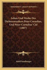 Cover image for Leben Und Werke Des Dichtermusikers Peter Cornelius, Und Peter Cornelius' Cid (1887)