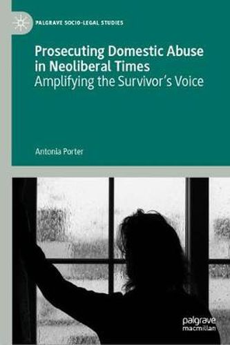 Cover image for Prosecuting Domestic Abuse in Neoliberal Times: Amplifying the Survivor's Voice