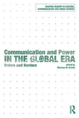 Cover image for Communication and Power in the Global Era: Orders and Borders