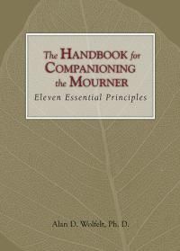 Cover image for The Handbook for Companioning the Mourner: Eleven Essential Principles