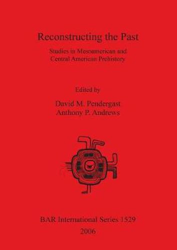 Cover image for Reconstructing the Past: Studies in Mesoamerican and Central American Prehistory