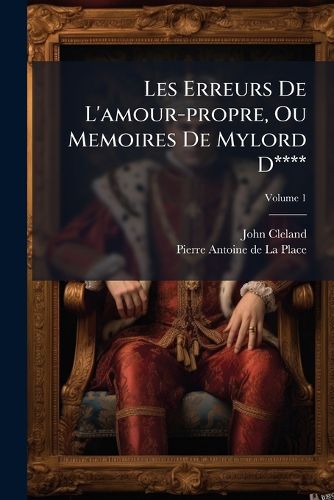 Cover image for Les Erreurs de L'Amour-Propre, Ou Memoires de Mylord D****, Volume 1