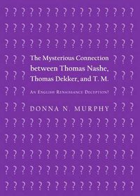 Cover image for The Mysterious Connection between Thomas Nashe, Thomas Dekker, and T. M.: An English Renaissance Deception?