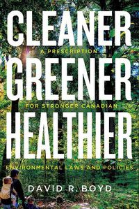 Cover image for Cleaner, Greener, Healthier: A Prescription for Stronger Canadian Environmental Laws and Policies