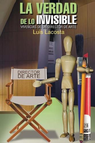Cover image for La Verdad de Lo Invisible. Vivencias de Un Director de Arte