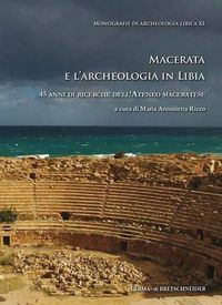 Cover image for Macerata E l'Archeologia in Libia: 45 Anni Di Ricerche Dell'ateneo Maceratese