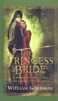 Cover image for The Princess Bride: S. Morgenstern's Classic Tale of True Love and High Adventure
