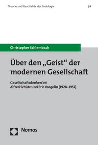 Cover image for Uber Den 'Geist' Der Modernen Gesellschaft: Gesellschaftsdenken Bei Alfred Schutz Und Eric Voegelin (1928-1952)