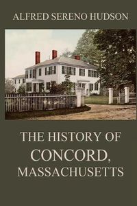 Cover image for The History of Concord, Massachusetts