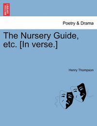 Cover image for The Nursery Guide, Etc. [In Verse.]