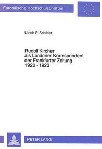 Cover image for Rudolf Kircher ALS Londoner Korrespondent Der Frankfurter Zeitung 1920 - 1923