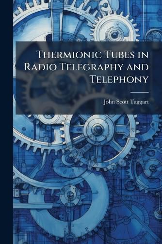 Cover image for Thermionic Tubes in Radio Telegraphy and Telephony