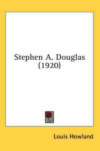 Cover image for Stephen A. Douglas (1920)