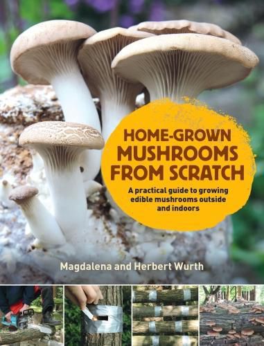 Cover image for Home-Grown Mushrooms from Scratch: A Practical Guide to Growing Mushrooms Outside and Indoors