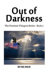 Cover image for Out of Darkness: The Freedom Villagers Series - Book 2