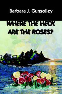 Cover image for Where The Heck Are The Roses?