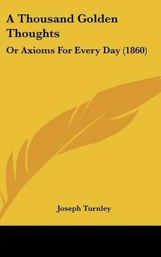 A Thousand Golden Thoughts: Or Axioms for Every Day (1860)