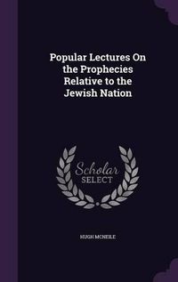 Cover image for Popular Lectures on the Prophecies Relative to the Jewish Nation