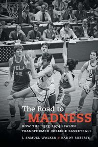 Cover image for The Road to Madness: How the 1973-1974 Season Transformed College Basketball