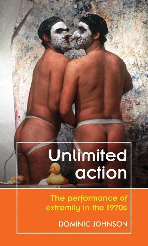 Cover image for Unlimited Action: The Performance of Extremity in the 1970s