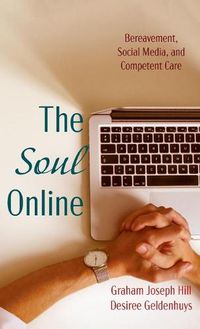 Cover image for The Soul Online: Bereavement, Social Media, and Competent Care