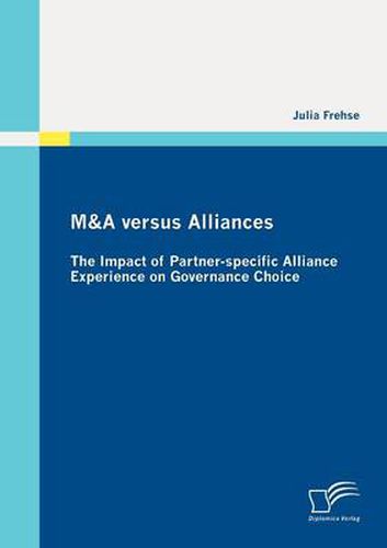Cover image for M&A Versus Alliances: The Impact of Partner-specific Alliance Experience on Governance Choice