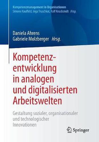 Cover image for Kompetenzentwicklung in Analogen Und Digitalisierten Arbeitswelten: Gestaltung Sozialer, Organisationaler Und Technologischer Innovationen