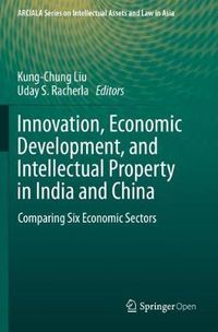 Cover image for Innovation, Economic Development, and Intellectual Property in India and China: Comparing Six Economic Sectors