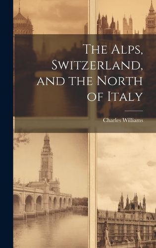Cover image for The Alps, Switzerland, and the North of Italy