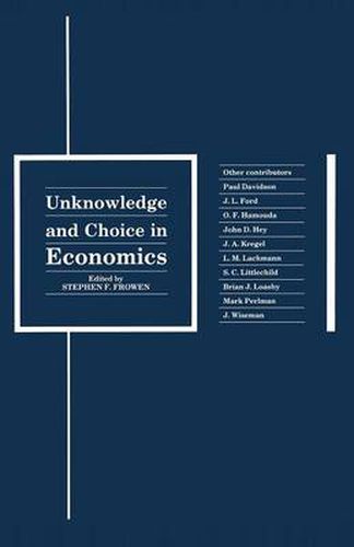 Unknowledge and Choice in Economics: Proceedings of a conference in honour of G. L. S. Shackle