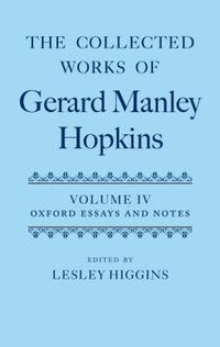 Cover image for The Collected Works of Gerard Manley Hopkins: Volume IV: Oxford Essays and Notes 1863-1868