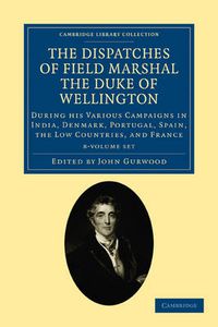 Cover image for The Dispatches of Field Marshal the Duke of Wellington 8 Volume Set