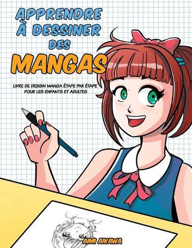 Cover image for Apprendre a desinner des mangas: Livre de dessin manga - etape par etape pour les enfants et adultes