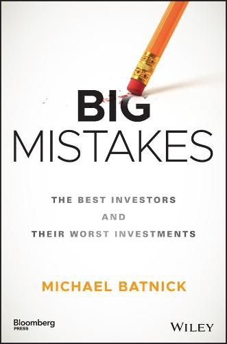Cover image for Big Mistakes: The Best Investors and Their Worst Investments