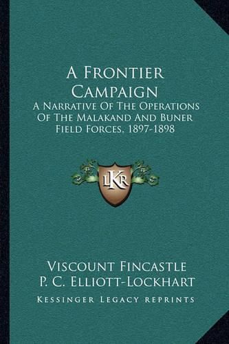 Cover image for A Frontier Campaign: A Narrative of the Operations of the Malakand and Buner Field Forces, 1897-1898