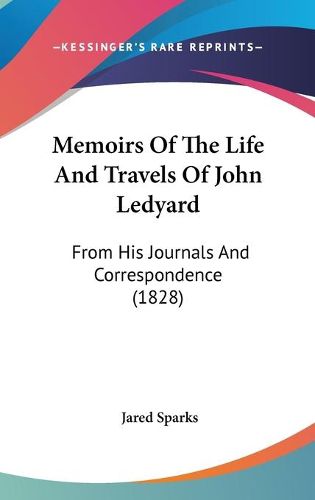Cover image for Memoirs Of The Life And Travels Of John Ledyard: From His Journals And Correspondence (1828)