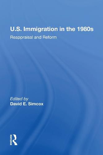 Cover image for U.S. Immigration In The 1980s: Reappraisal And Reform