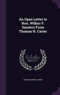 Cover image for An Open Letter to Hon. Wilbur F. Sanders from Thomas H. Carter