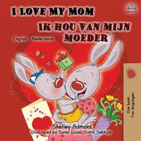 Cover image for I Love My Mom Ik hou van mijn moeder: English Dutch Bilingual Book