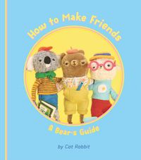Cover image for How to Make Friends: A Bear's Guide