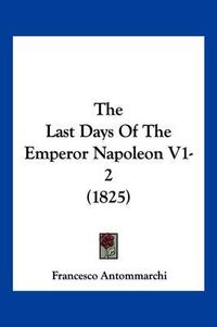 Cover image for The Last Days of the Emperor Napoleon V1-2 (1825)