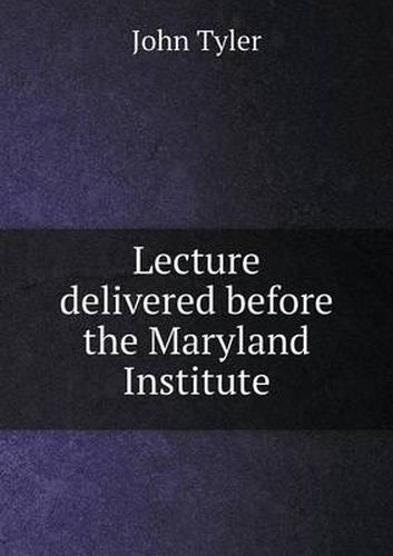 Cover image for Lecture delivered before the Maryland Institute