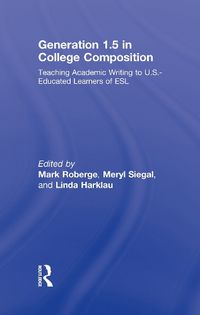 Cover image for Generation 1.5 in College Composition: Teaching Academic Writing to U.S.-Educated Learners of ESL