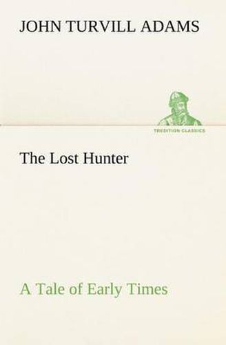 Cover image for The Lost Hunter A Tale of Early Times