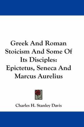 Cover image for Greek and Roman Stoicism and Some of Its Disciples: Epictetus, Seneca and Marcus Aurelius