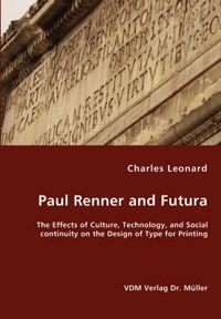 Cover image for Paul Renner and Futura - The Effects of Culture, Technology, and Social continuity on the Design of Type for Printing