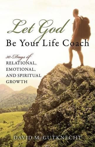 Cover image for Let God Be Your Life Coach: 30-Days of Relational, Emotional, and Spiritual Growth