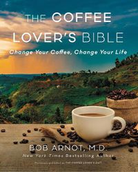 Cover image for The Coffee Lover's Diet: Change Your Coffee, Change Your Life
